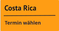 Costa Rica Termin wählen