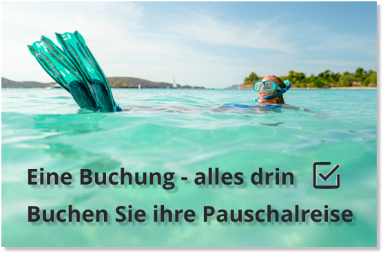 Eine Buchung - alles drin Buchen Sie ihre Pauschalreise