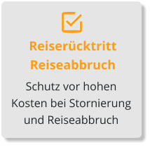 Reiserücktritt Reiseabbruch Schutz vor hohen Kosten bei Stornierung und Reiseabbruch