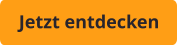 Jetzt entdecken