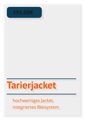 Tarierjacket 395.00€ hochwertiges Jacket, integriertes Bleisystem